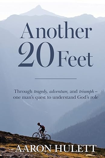 Another 20 Feet: Through tragedy, adventure, and triumph -- one man's quest to understand God's role